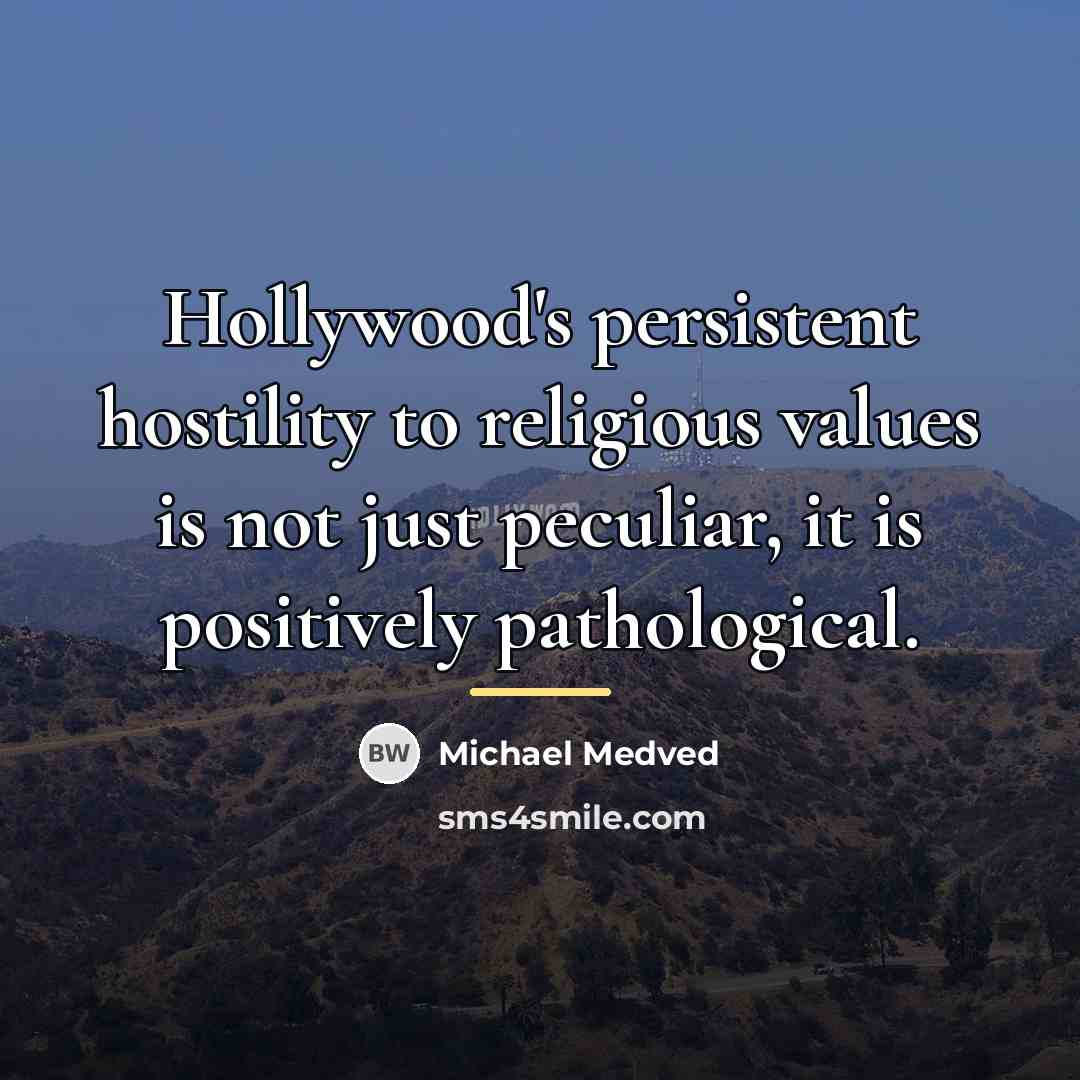 “Hollywood's persistent hostility to religious values is not just peculiar,…” quote by Michael Medved