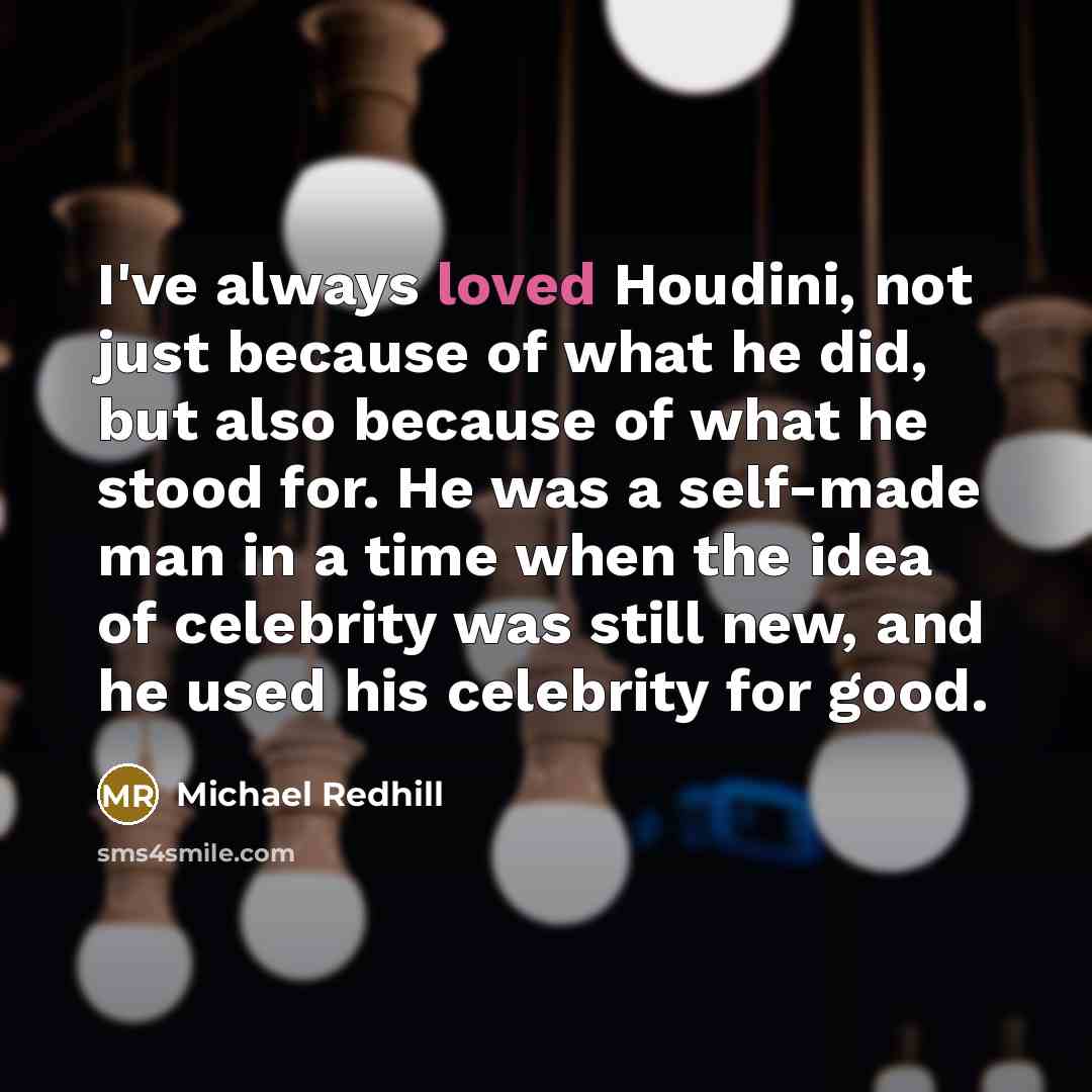 “I've always loved Houdini, not just because of what he…” quote by Michael Redhill