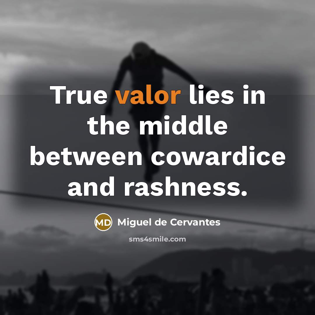 “True valor lies in the middle between cowardice and rashness.…” quote by Miguel de Cervantes