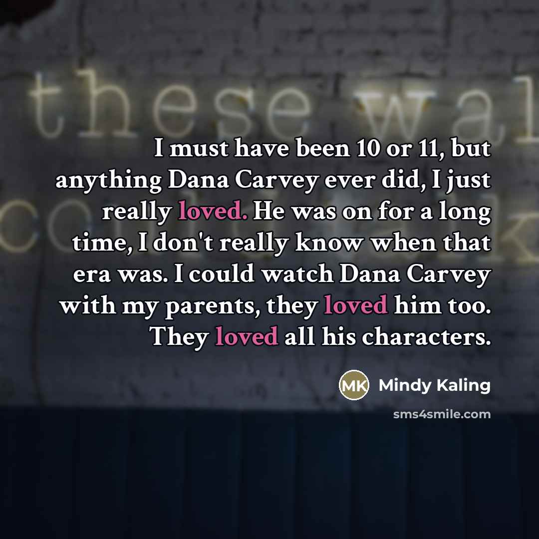 “I must have been 10 or 11, but anything Dana…” quote by Mindy Kaling