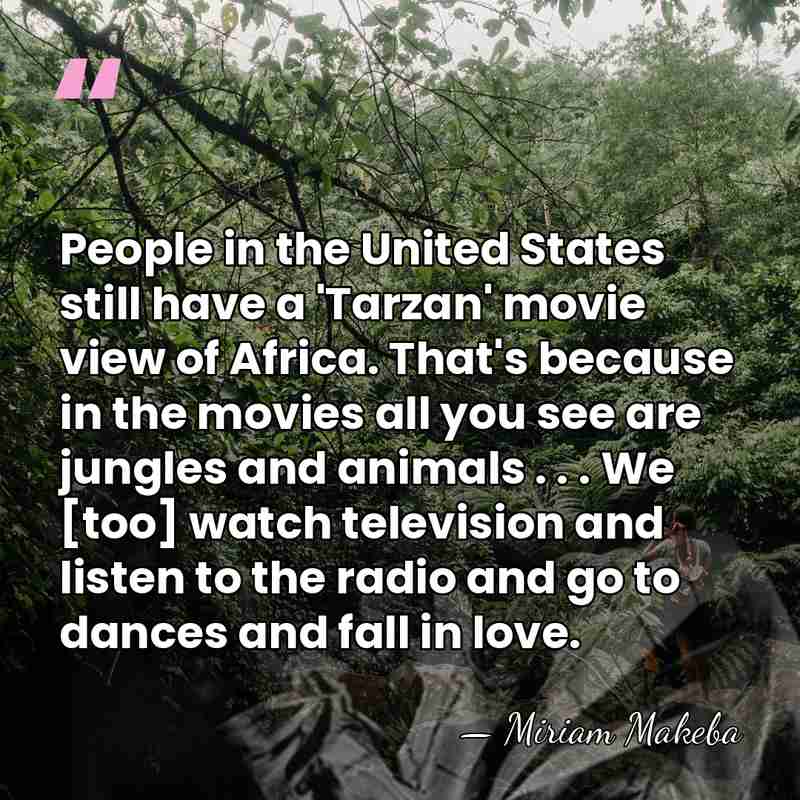 People in the United States still have a 'Tarzan' movie view of&hellip; - Miriam Makeba