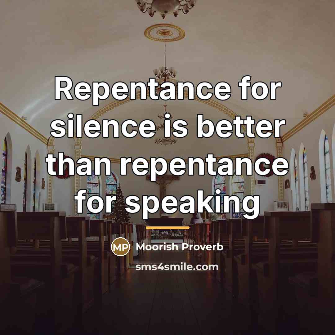 “Repentance for silence is better than repentance for speaking…” quote by Moorish Proverb