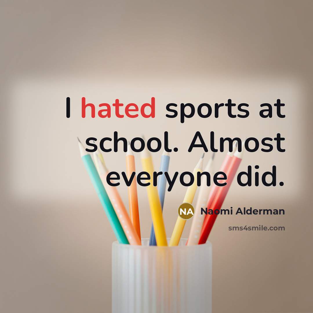 “I hated sports at school. Almost everyone did.…” quote by Naomi Alderman