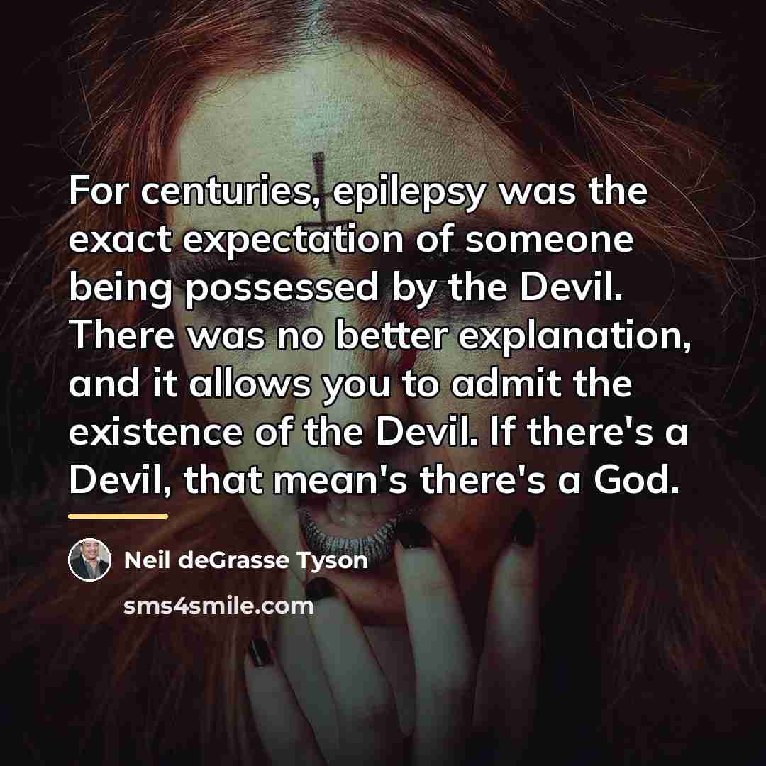 “For centuries, epilepsy was the exact expectation of someone being…” quote by Neil deGrasse Tyson