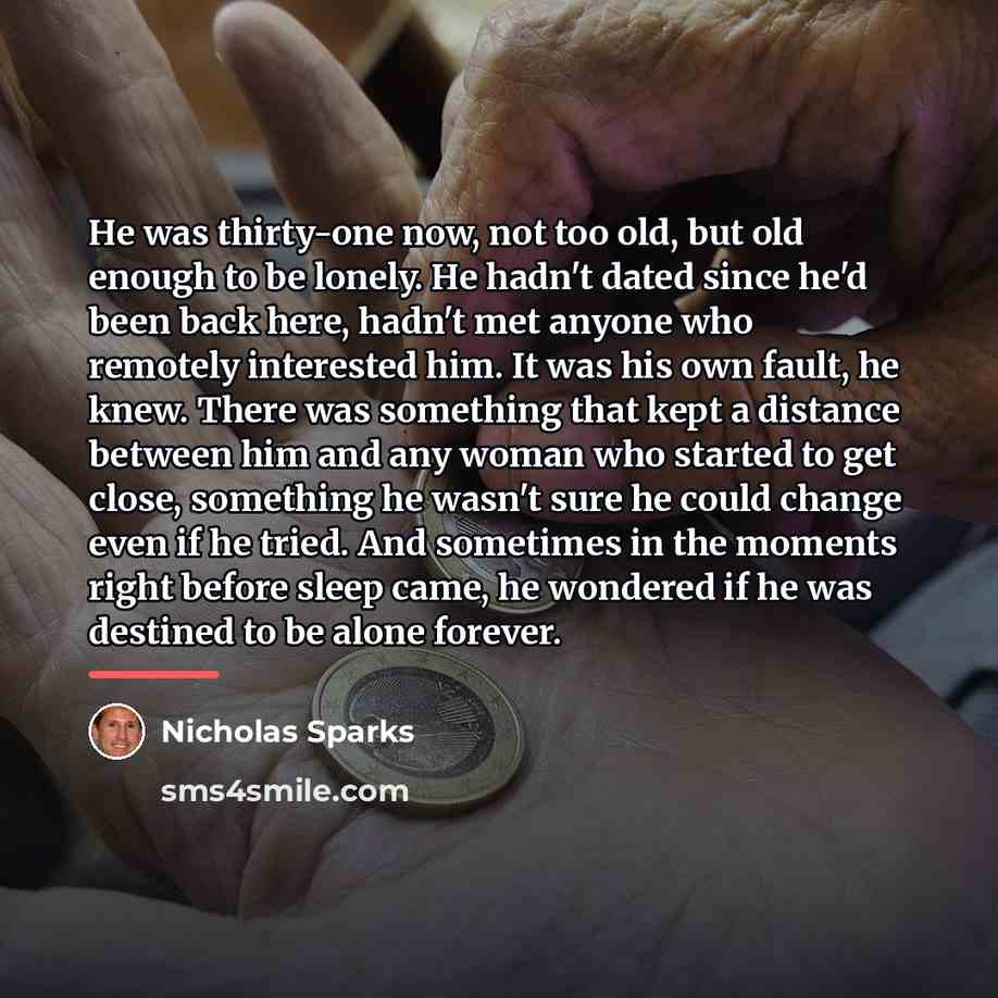 “He was thirty-one now, not too old, but old enough…” quote by Nicholas Sparks