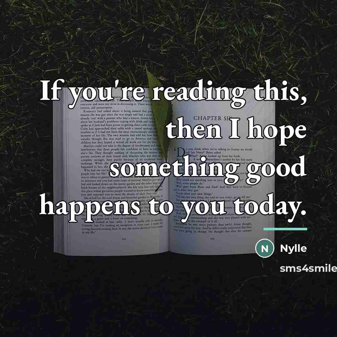 “If you're reading this, then I hope something good happens…” quote by Nylle