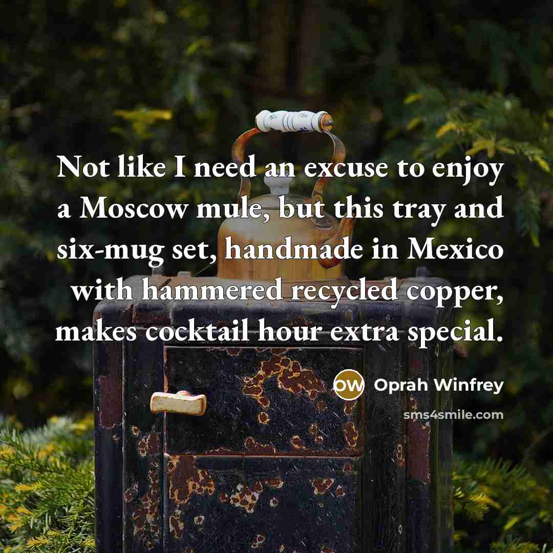 “Not like I need an excuse to enjoy a Moscow…” quote by Oprah Winfrey