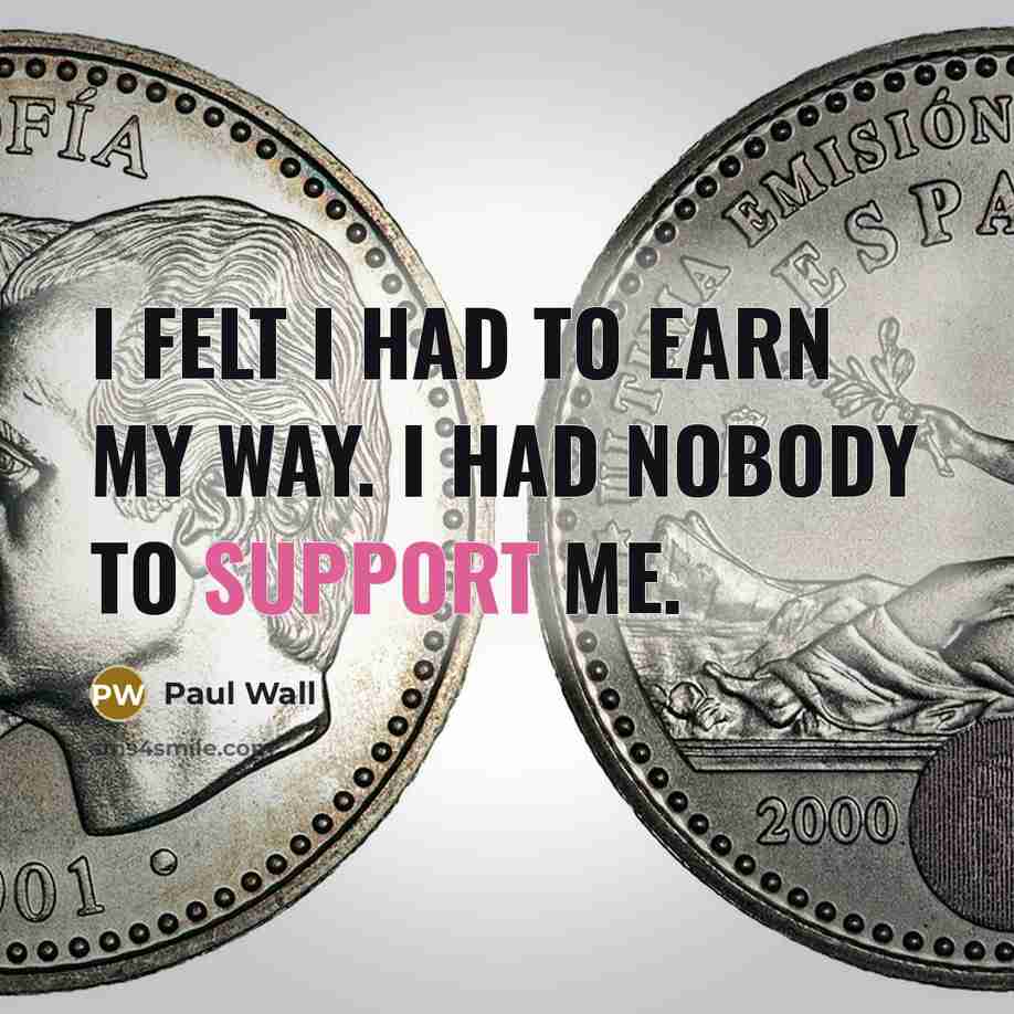 “I felt I had to earn my way. I had…” quote by Paul Wall