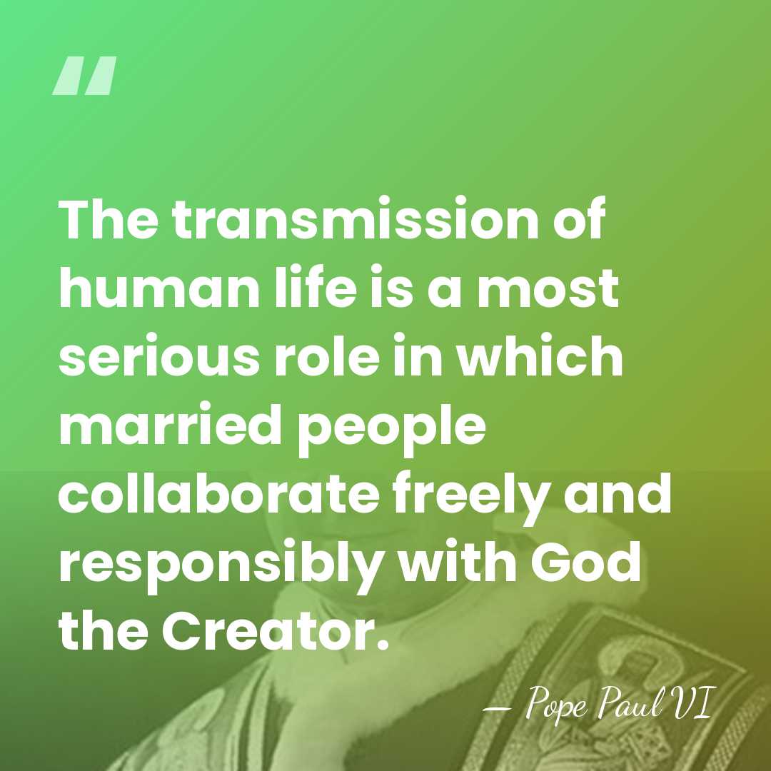The transmission of human life is a most serious role in which&hellip; - Pope Paul VI