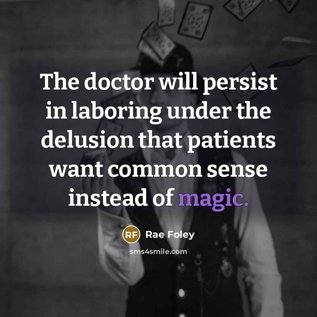 “The doctor will persist in laboring under the delusion that…” quote by Rae Foley