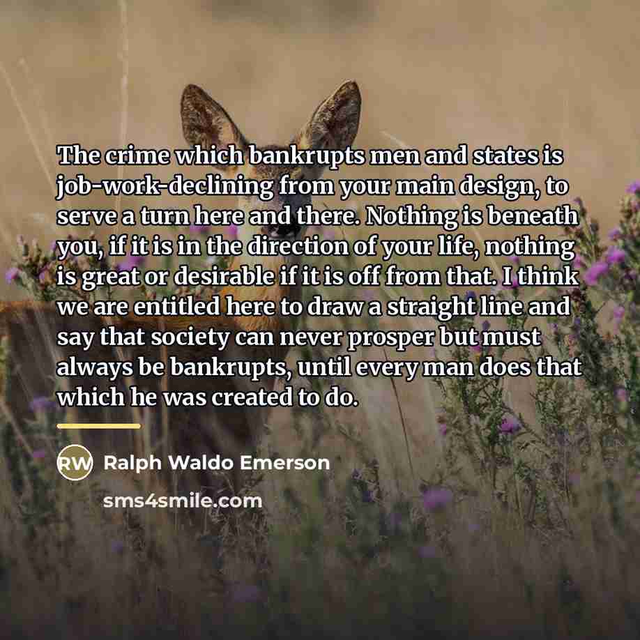 “The crime which bankrupts men and states is job-work-declining from…” quote by Ralph Waldo Emerson