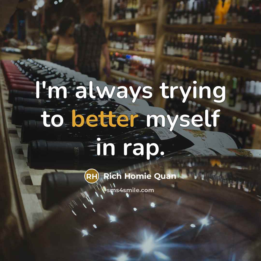 “I'm always trying to better myself in rap.…” quote by Rich Homie Quan