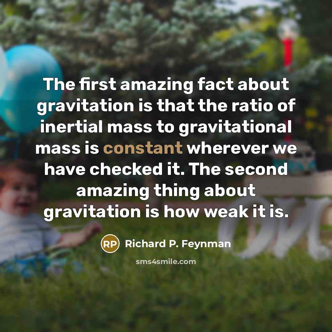 “The first amazing fact about gravitation is that the ratio…” quote by Richard P. Feynman