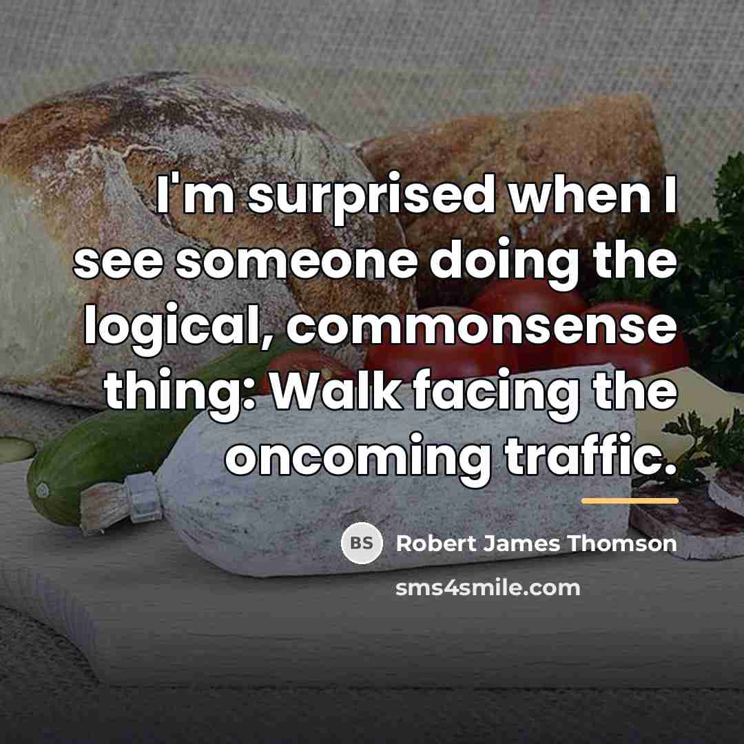 “I'm surprised when I see someone doing the logical, commonsense…” quote by Robert James Thomson
