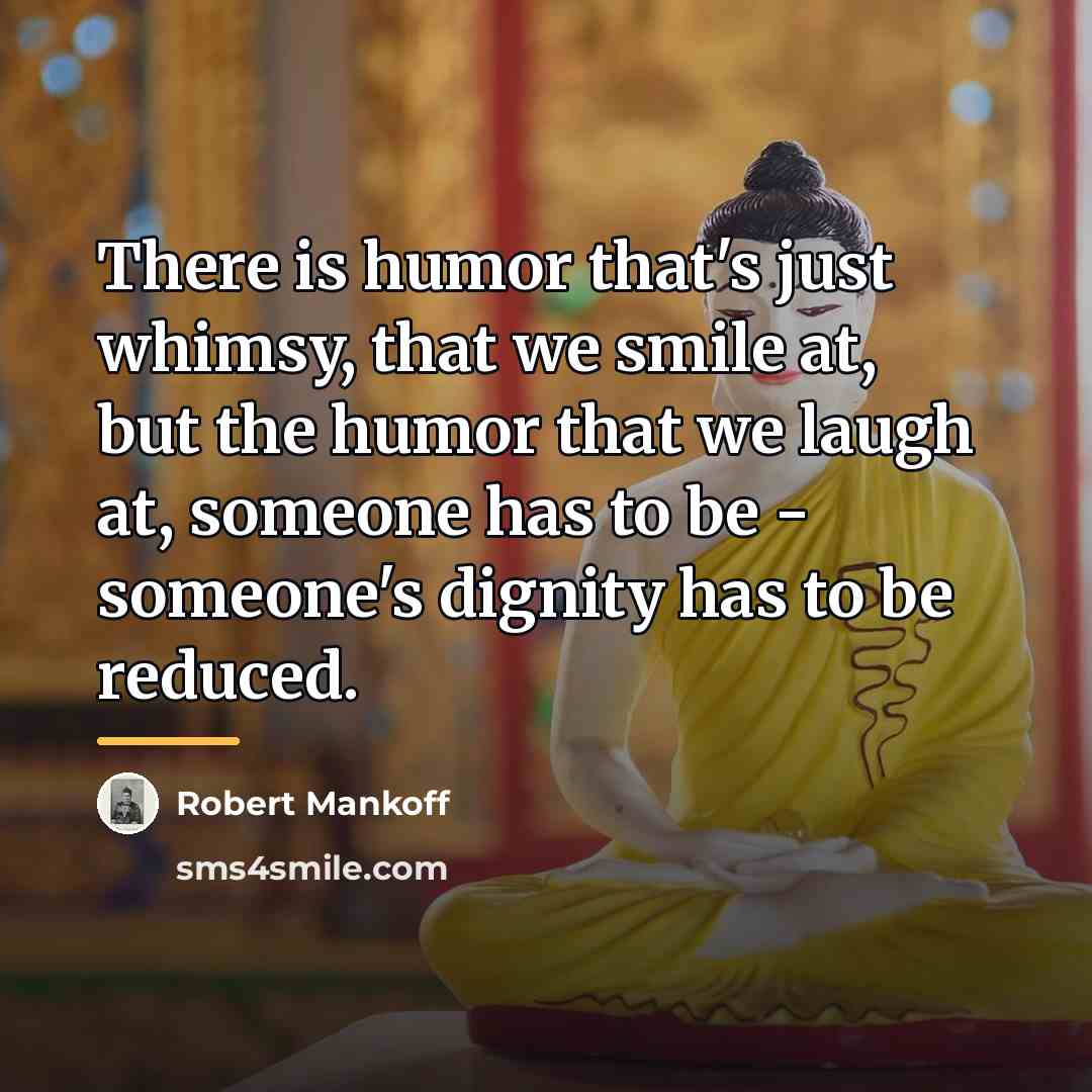 “There is humor that's just whimsy, that we smile at,…” quote by Robert Mankoff