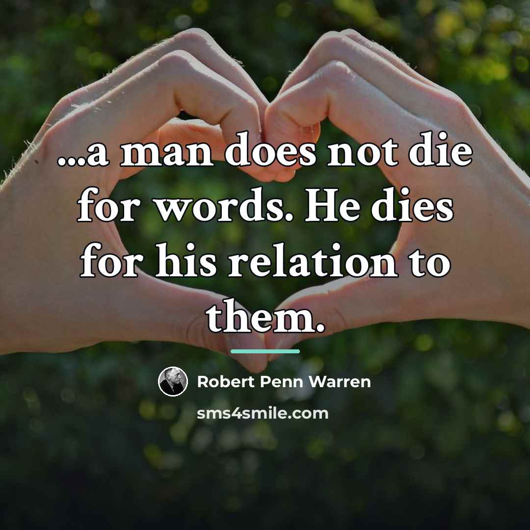 “...a man does not die for words. He dies for…” quote by Robert Penn Warren