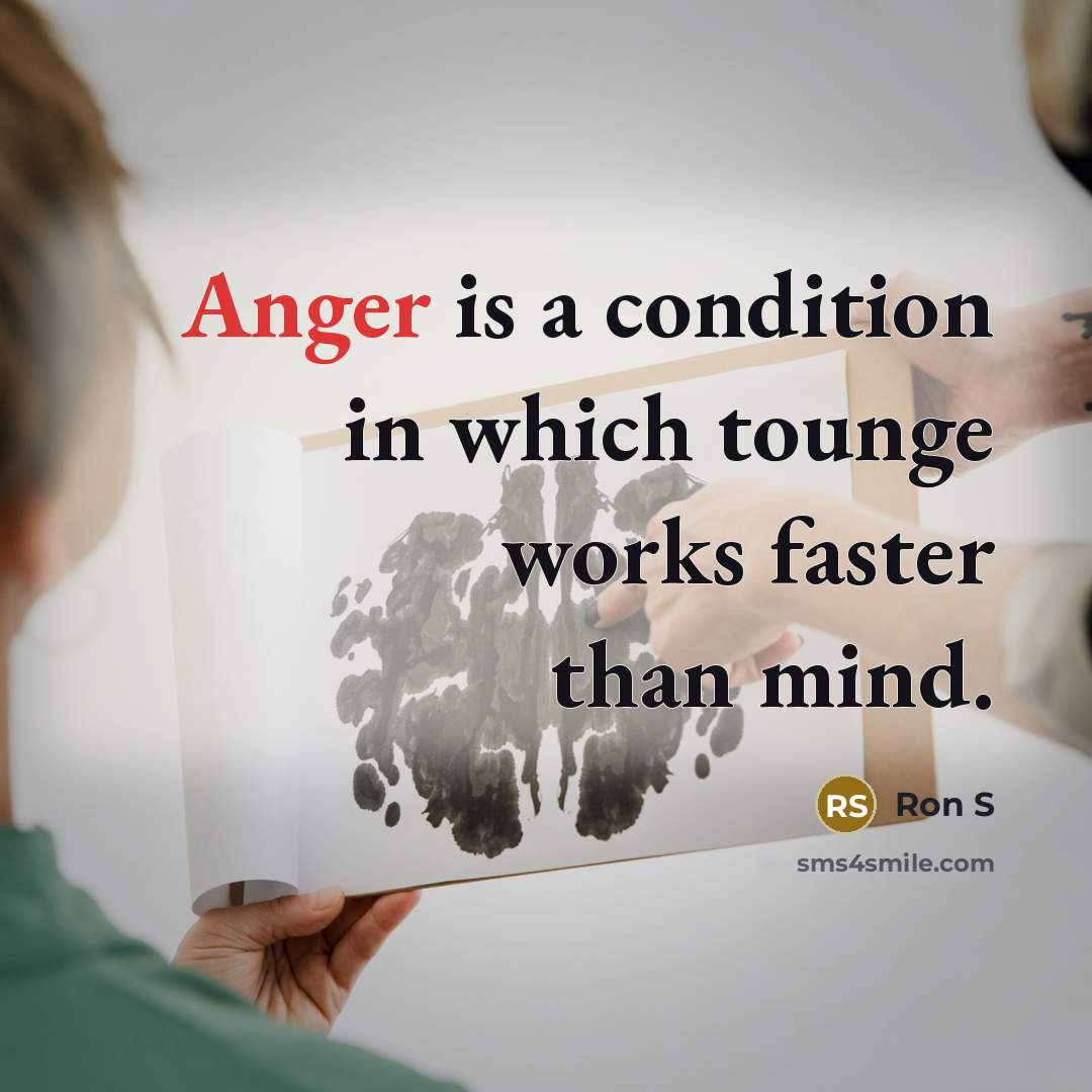 “Anger is a condition in which tounge works faster than…” quote by Ron S