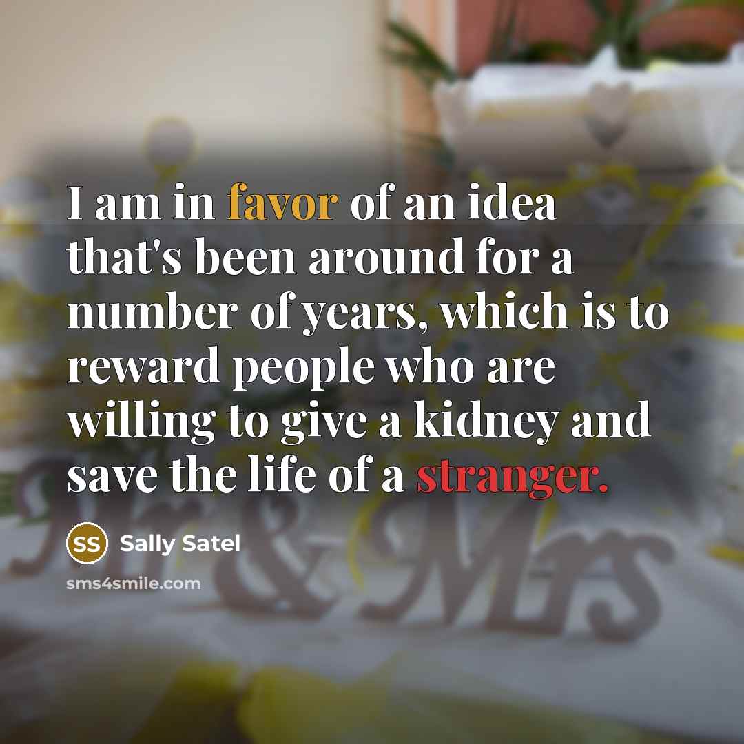 “I am in favor of an idea that's been around…” quote by Sally Satel