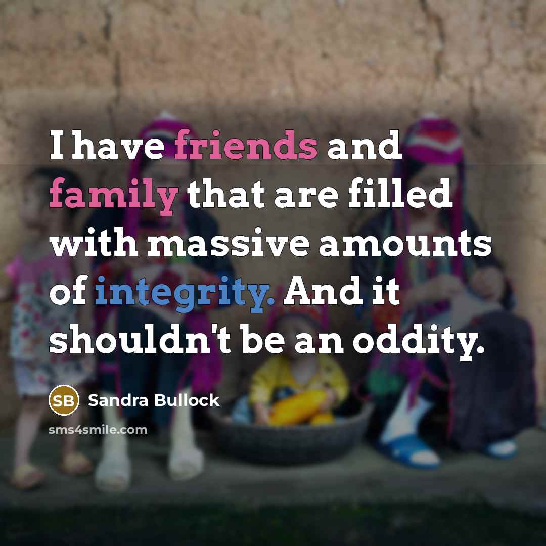 “I have friends and family that are filled with massive…” quote by Sandra Bullock