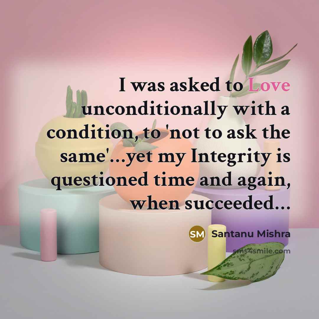 “I was asked to Love unconditionally with a condition, to…” quote by Santanu Mishra