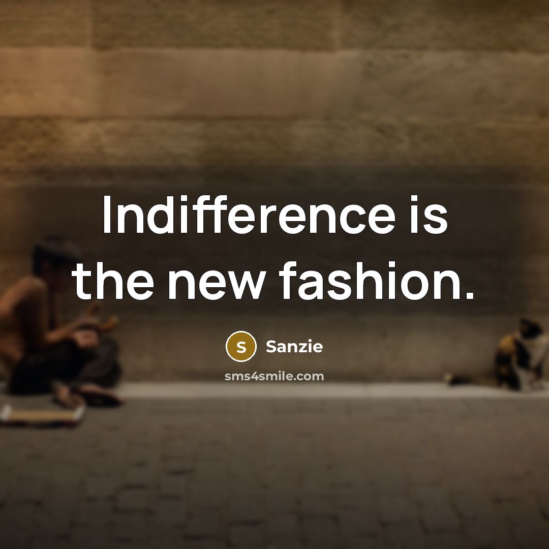“Indifference is the new fashion.…” quote by Sanzie