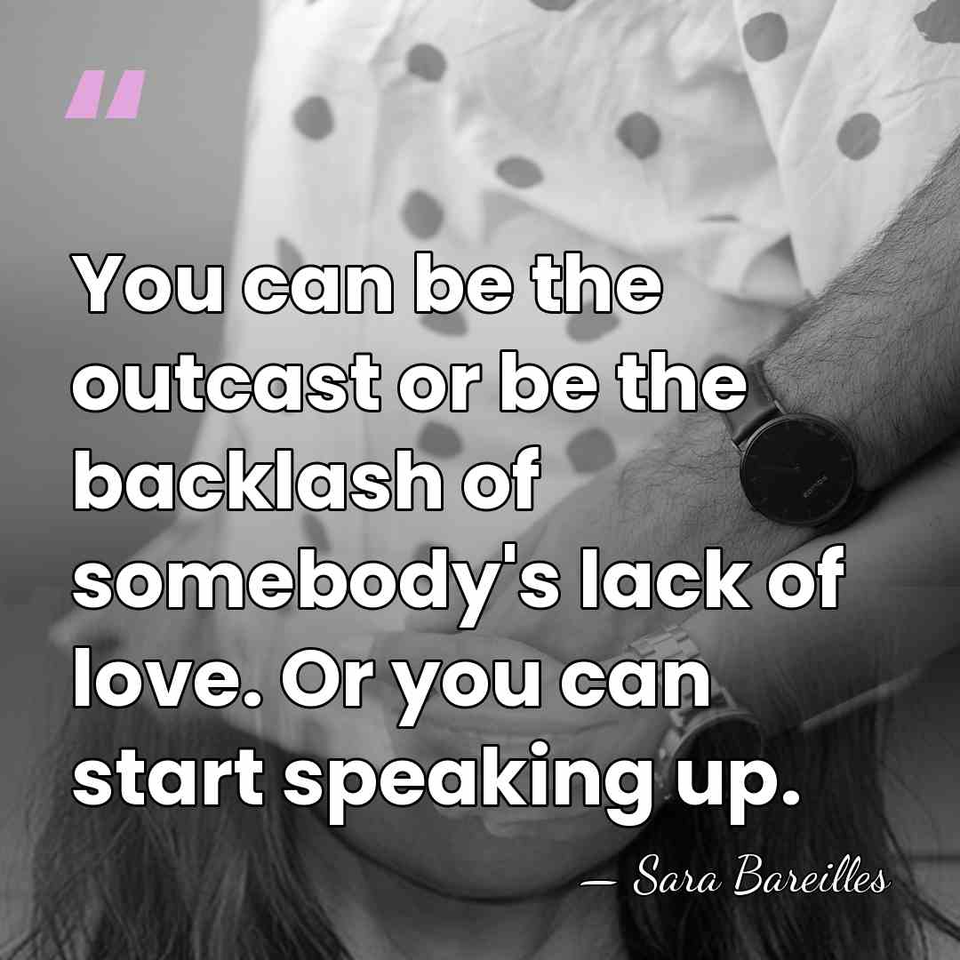 You can be the outcast or be the backlash of somebody's lack&hellip; - Sara Bareilles