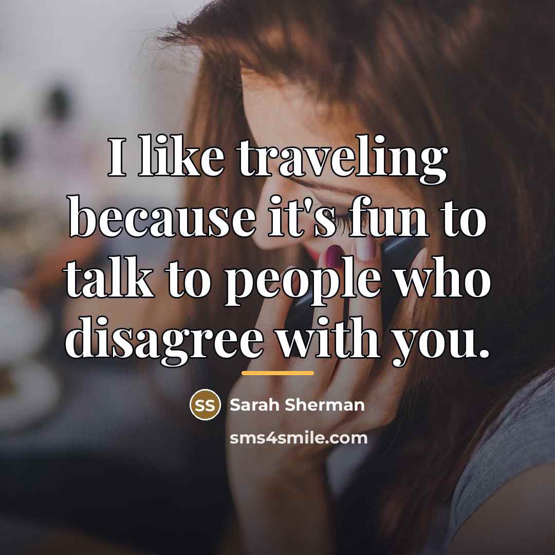 “I like traveling because it's fun to talk to people…” quote by Sarah Sherman