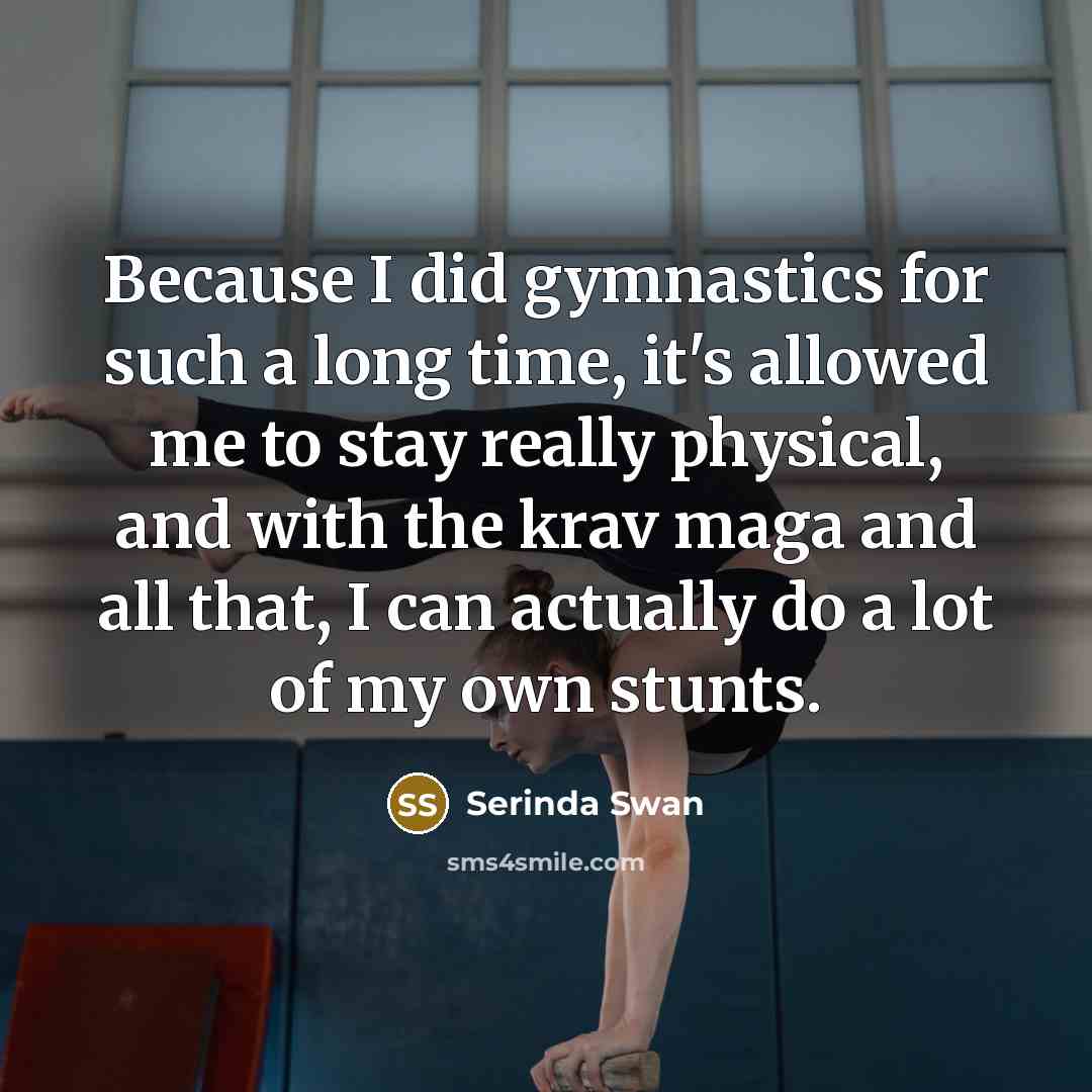 “Because I did gymnastics for such a long time, it's…” quote by Serinda Swan