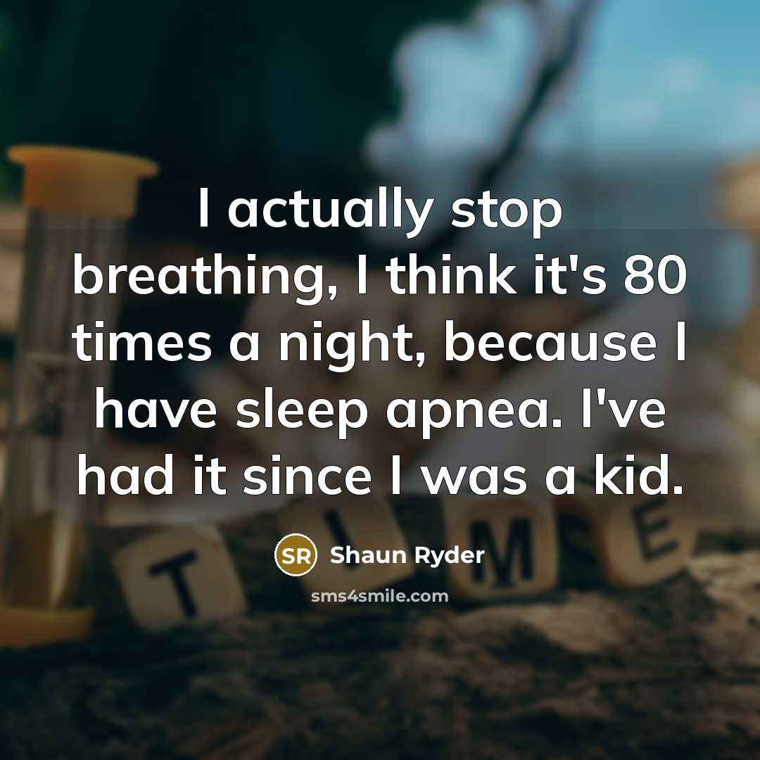 “I actually stop breathing, I think it's 80 times a…” quote by Shaun Ryder