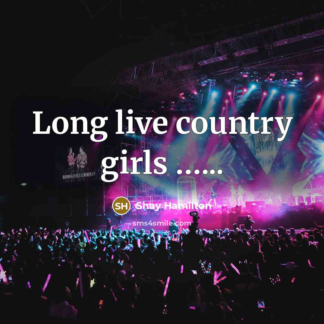 “Long live country girls ...........…” quote by Shay Hamilton