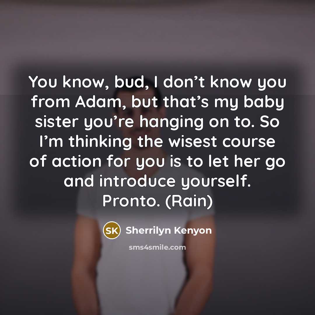 “You know, bud, I don’t know you from Adam, but…” quote by Sherrilyn Kenyon