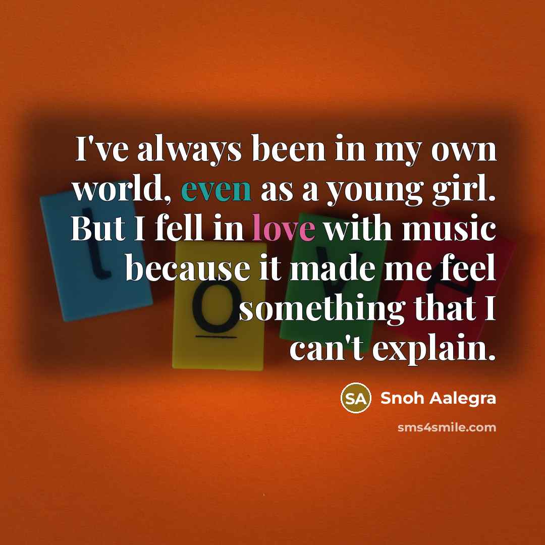 “I've always been in my own world, even as a young girl. But I fell in love with music because it made me feel something that I can't explain.” quote by Snoh Aalegra