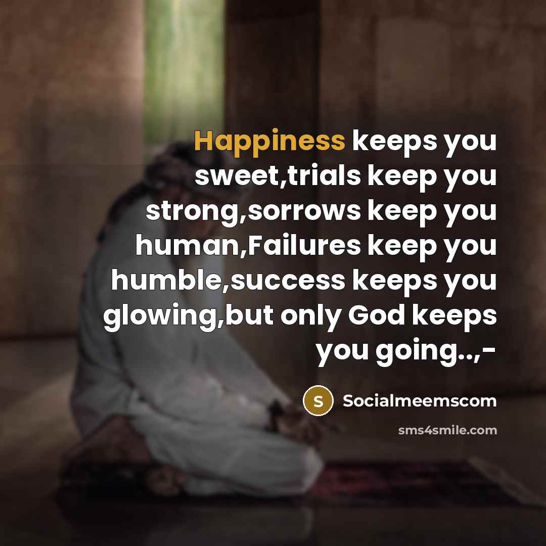 “Happiness keeps you sweet,trials keep you strong,sorrows keep you human,Failures…” quote by Socialmeemscom