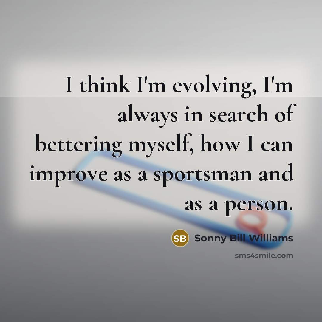 “I think I'm evolving, I'm always in search of bettering…” quote by Sonny Bill Williams