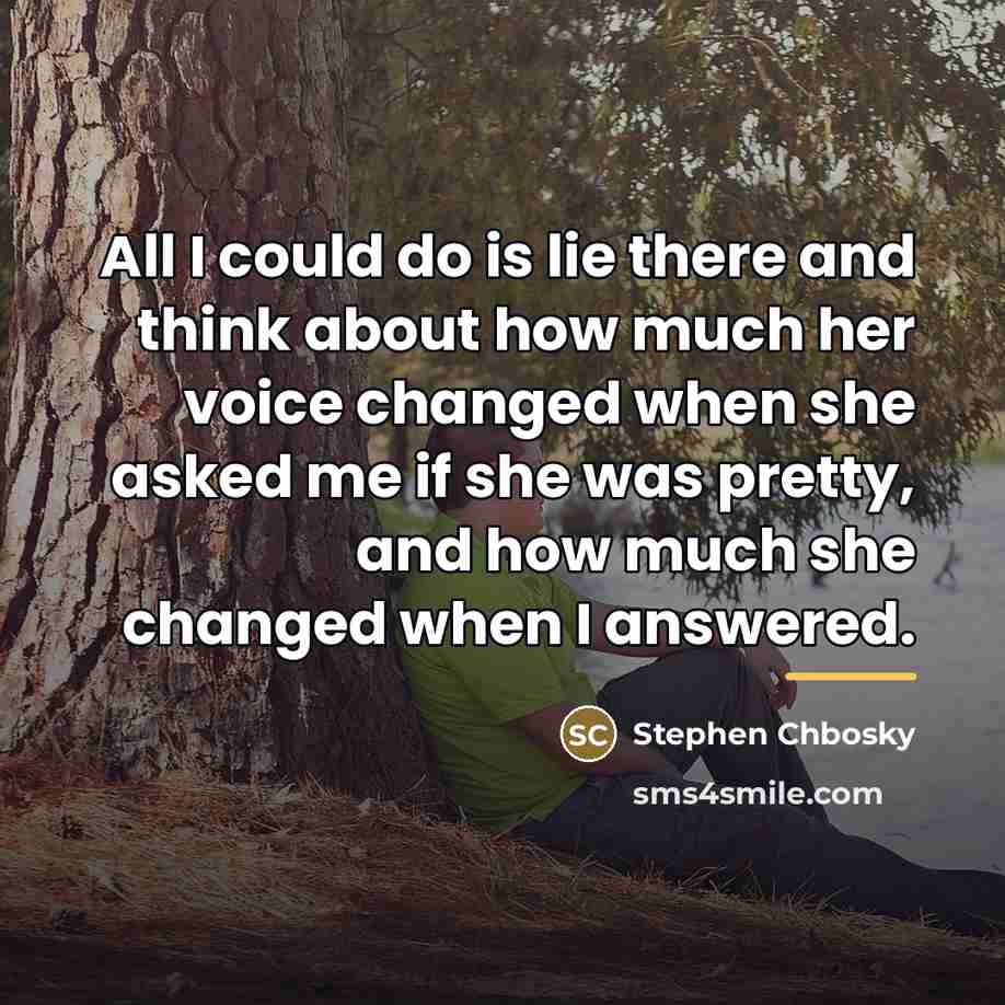 “All I could do is lie there and think about…” quote by Stephen Chbosky
