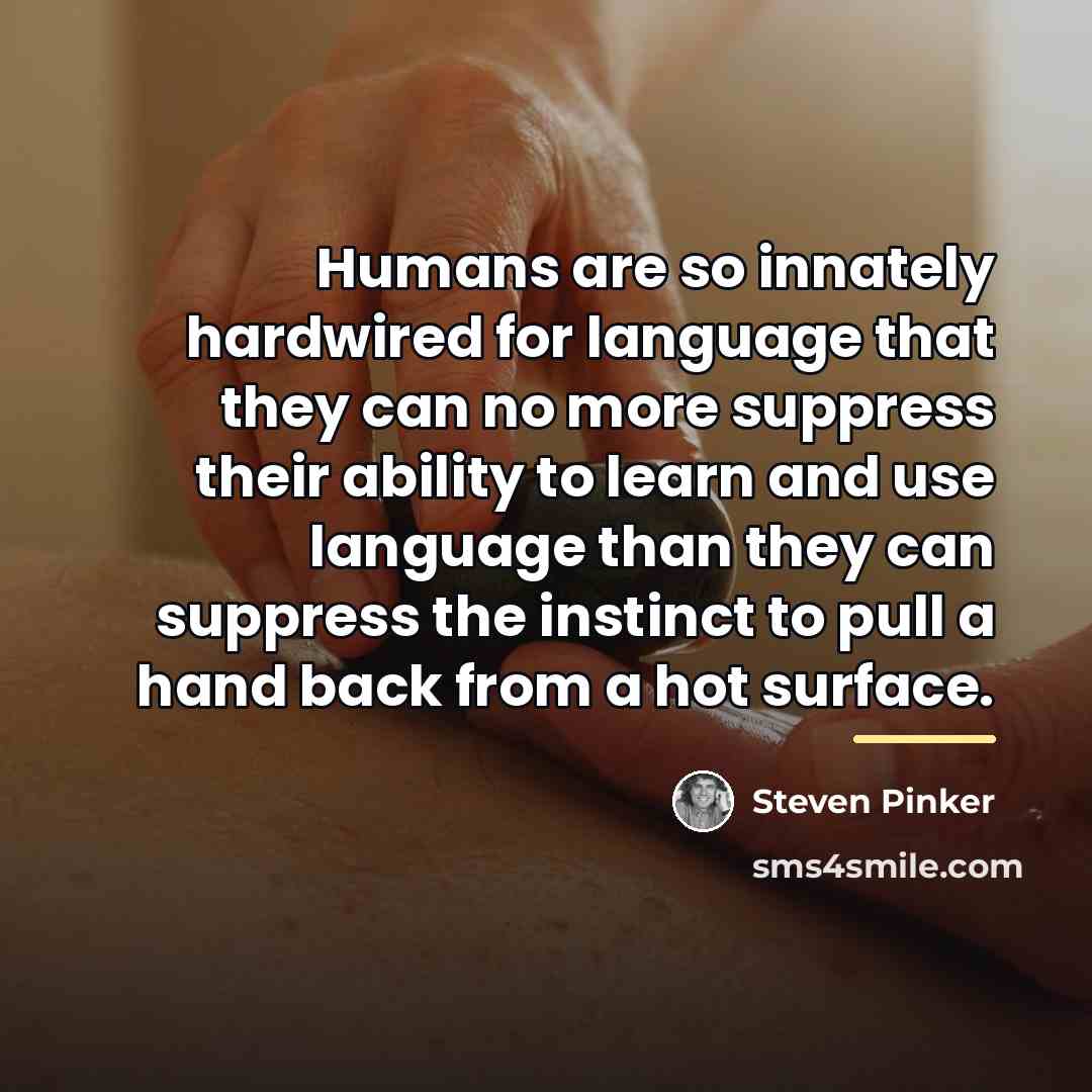 “Humans are so innately hardwired for language that they can…” quote by Steven Pinker