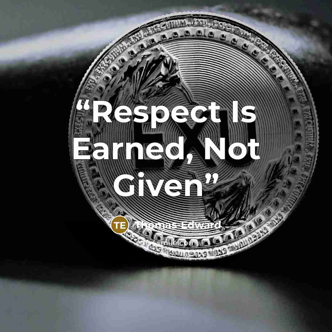 “Respect Is Earned, Not Given” quote by Thomas-Edward