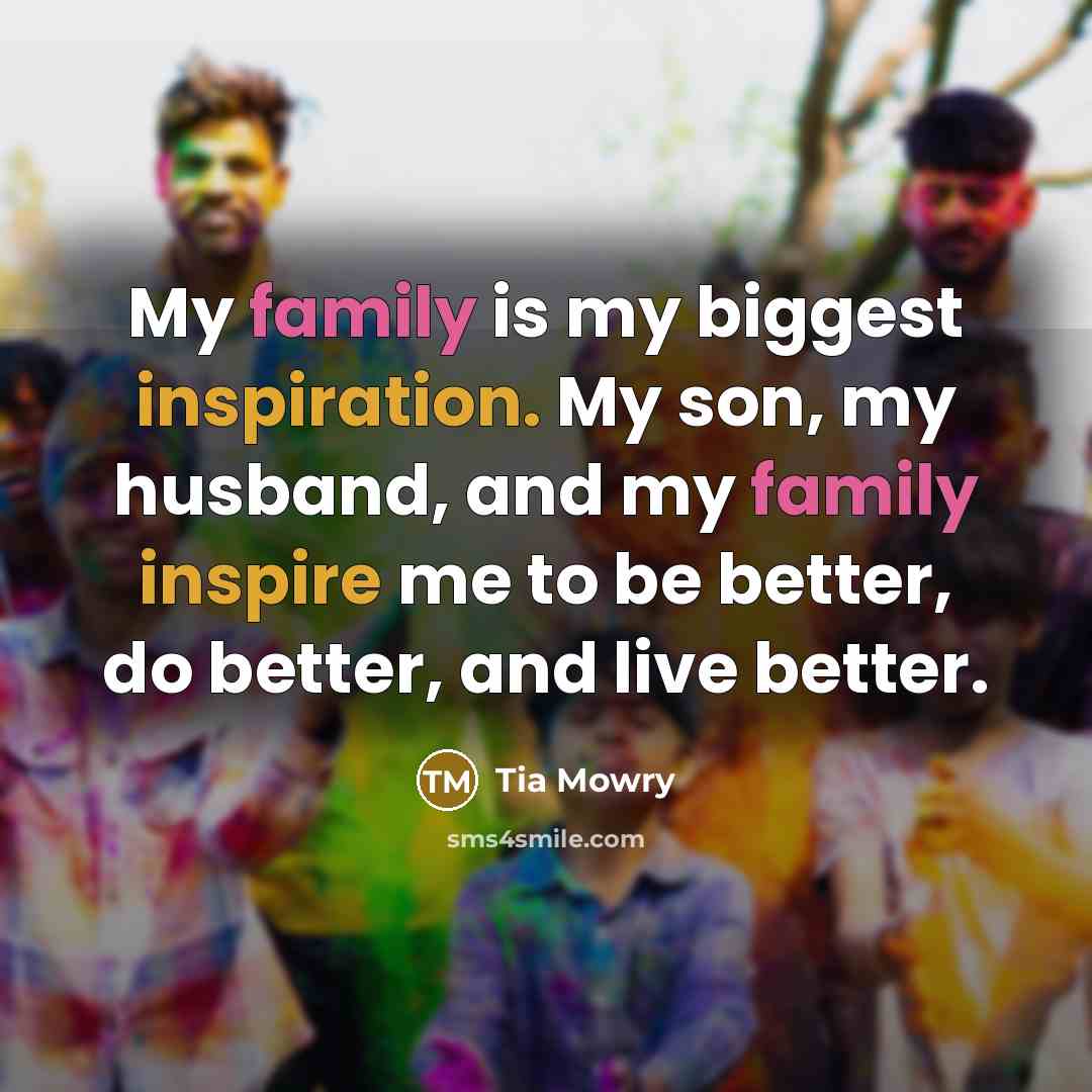 “My family is my biggest inspiration. My son, my husband,…” quote by Tia Mowry