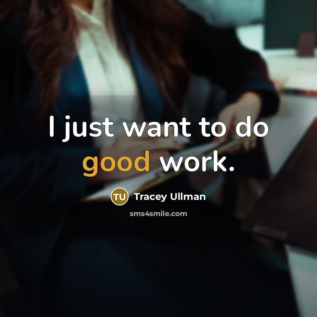 “I just want to do good work.…” quote by Tracey Ullman