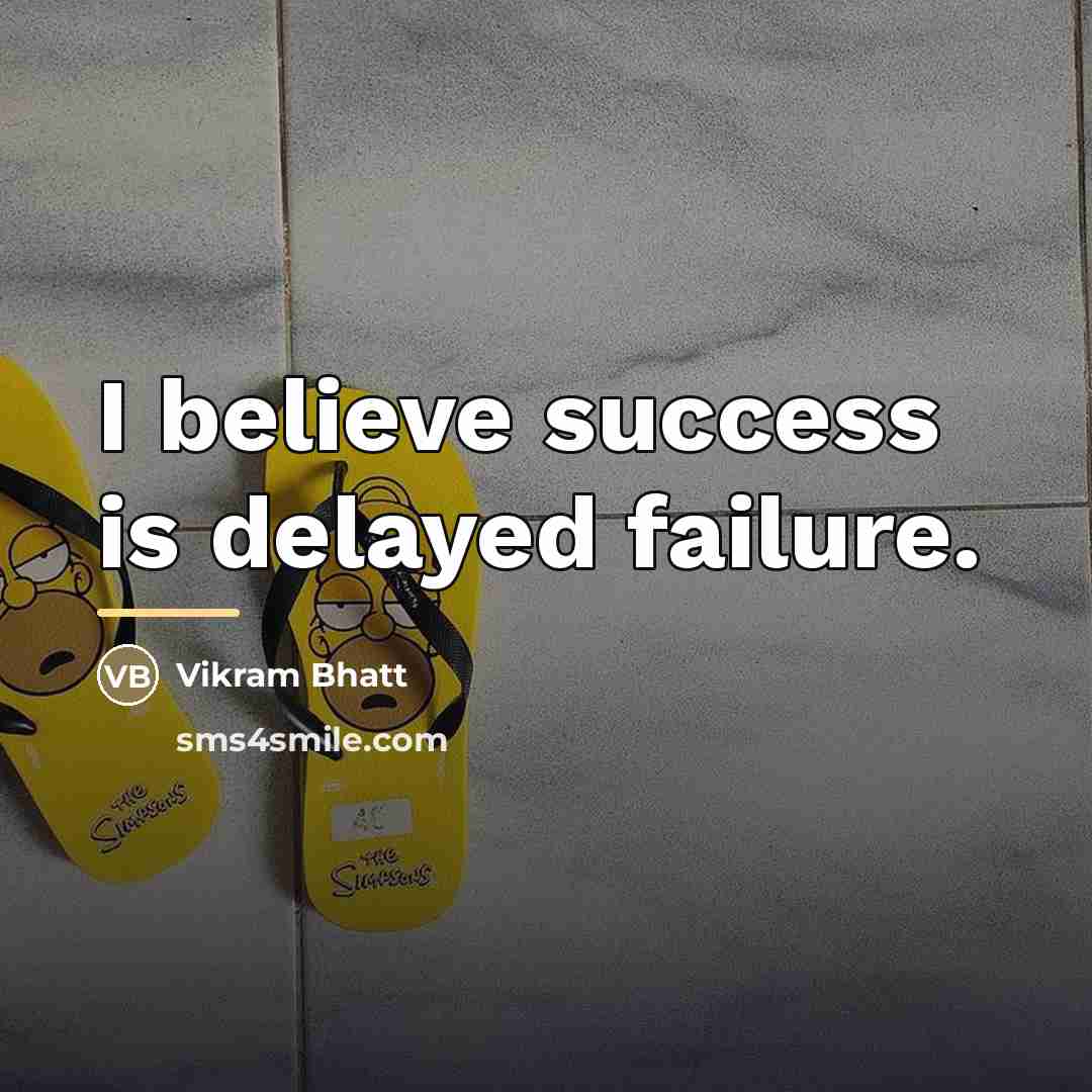 “I believe success is delayed failure.…” quote by Vikram Bhatt