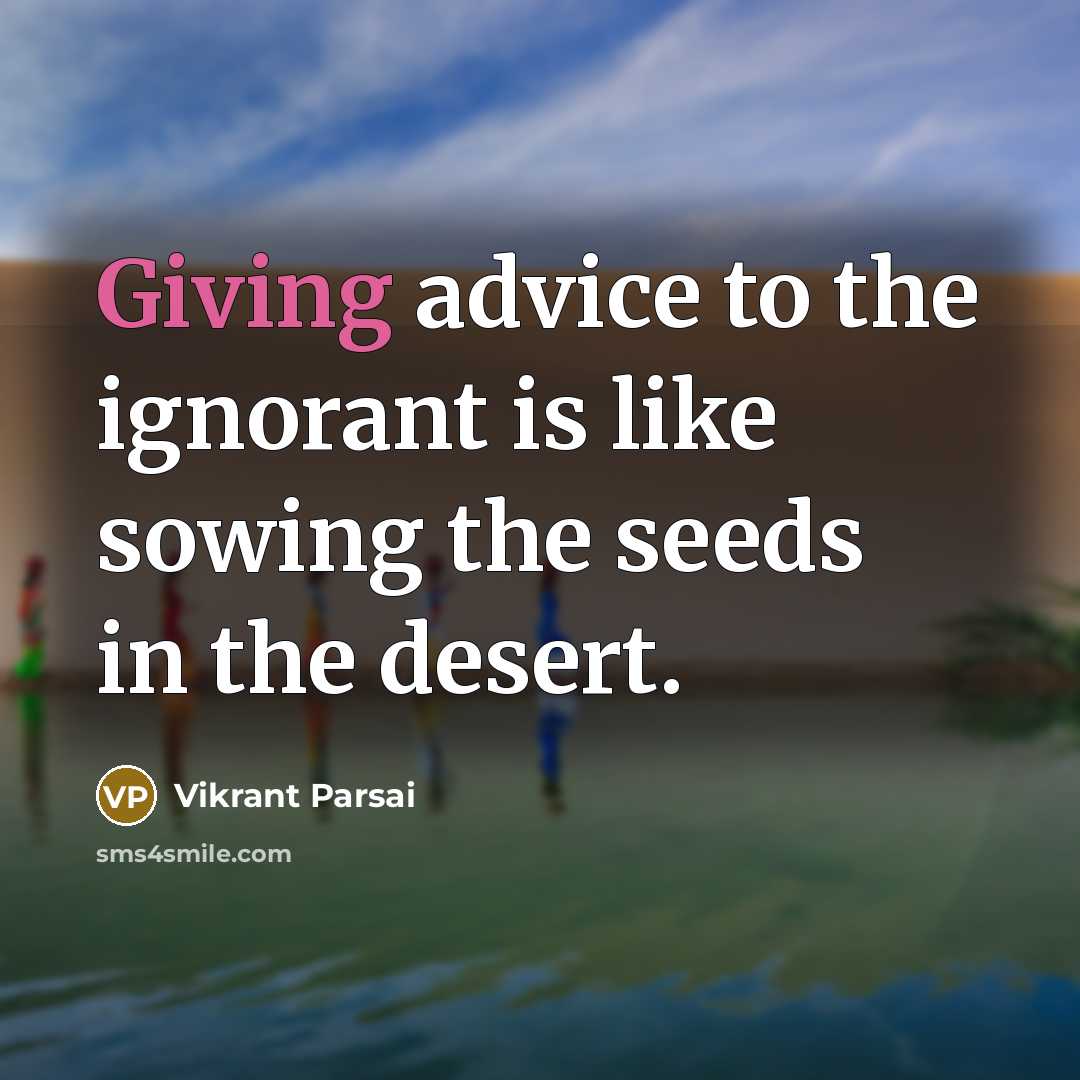 “Giving advice to the ignorant is like sowing the seeds…” quote by Vikrant Parsai