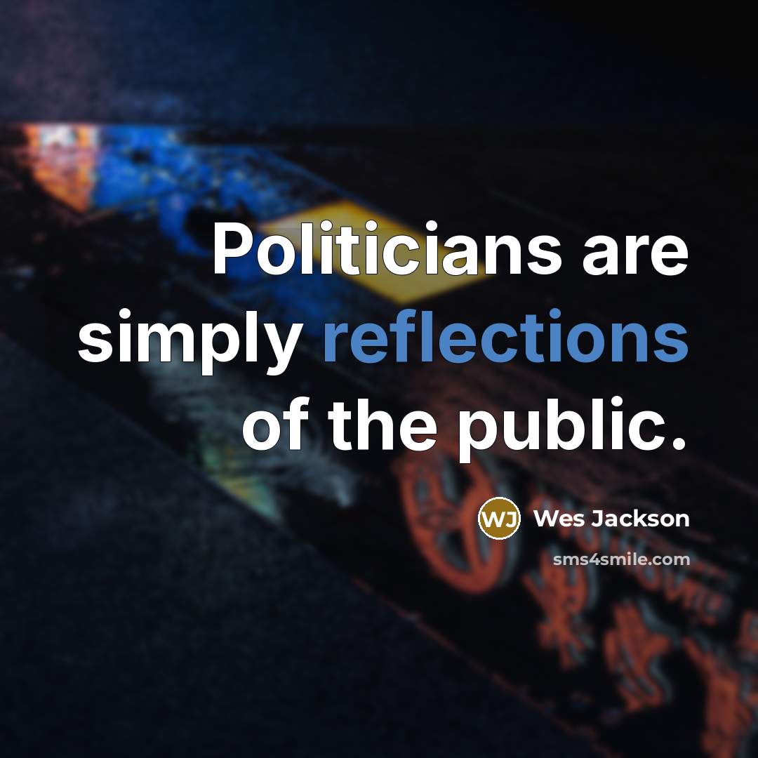 “Politicians are simply reflections of the public.…” quote by Wes Jackson