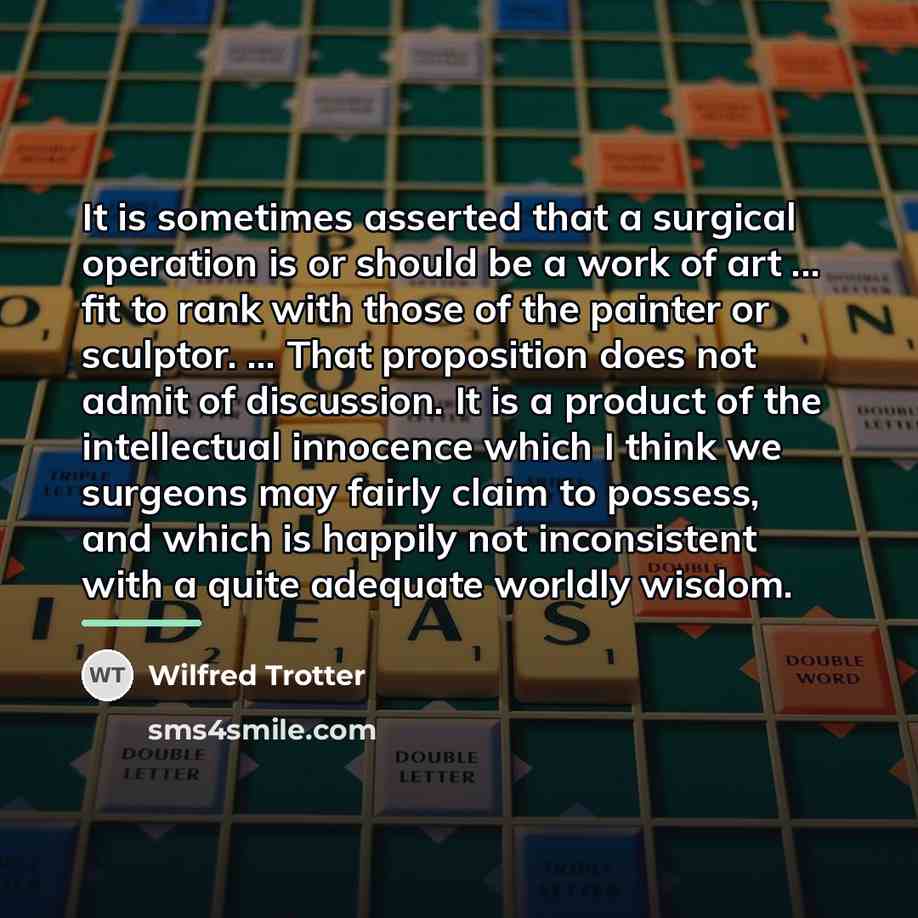“It is sometimes asserted that a surgical operation is or…” quote by Wilfred Trotter