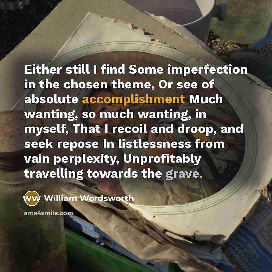 “Either still I find Some imperfection in the chosen theme,…” quote by William Wordsworth