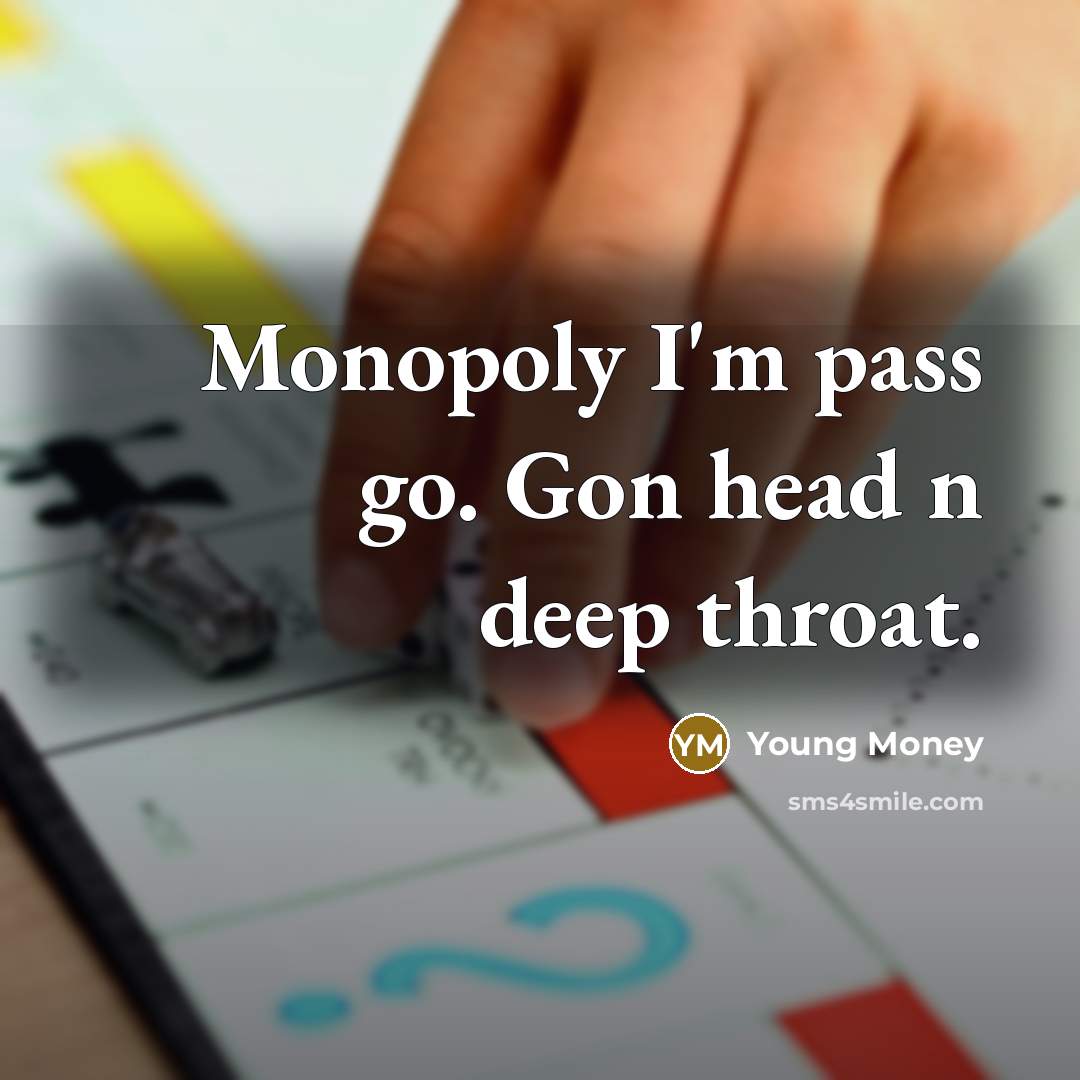 “Monopoly I'm pass go. Gon head n deep throat.…” quote by Young Money