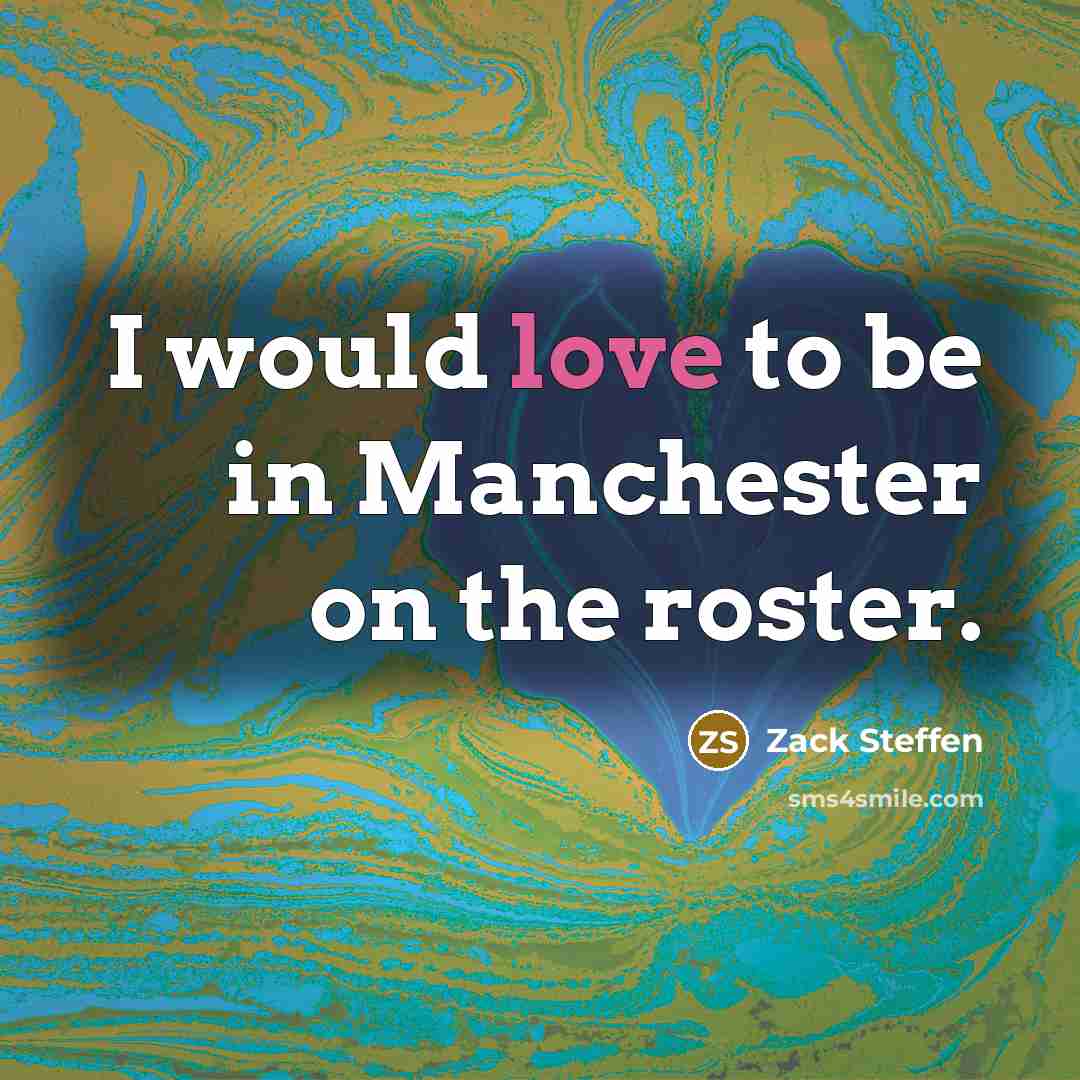 “I would love to be in Manchester on the roster.…” quote by Zack Steffen