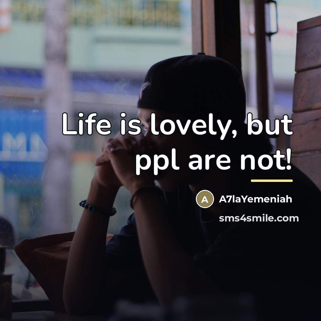 “Life is lovely, but ppl are not!…” quote by A7laYemeniah
