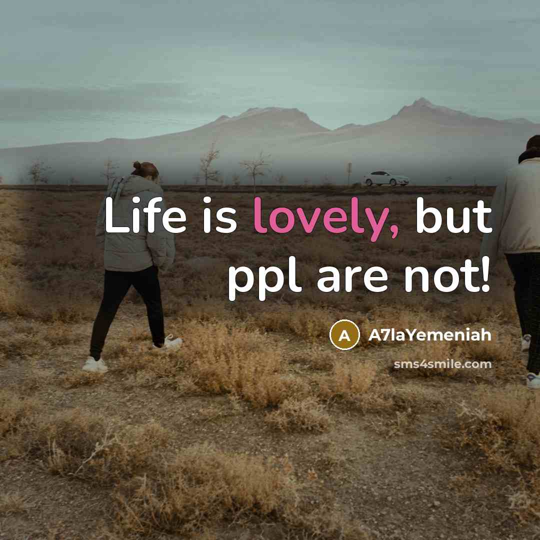 “Life is lovely, but ppl are not!” quote by A7laYemeniah