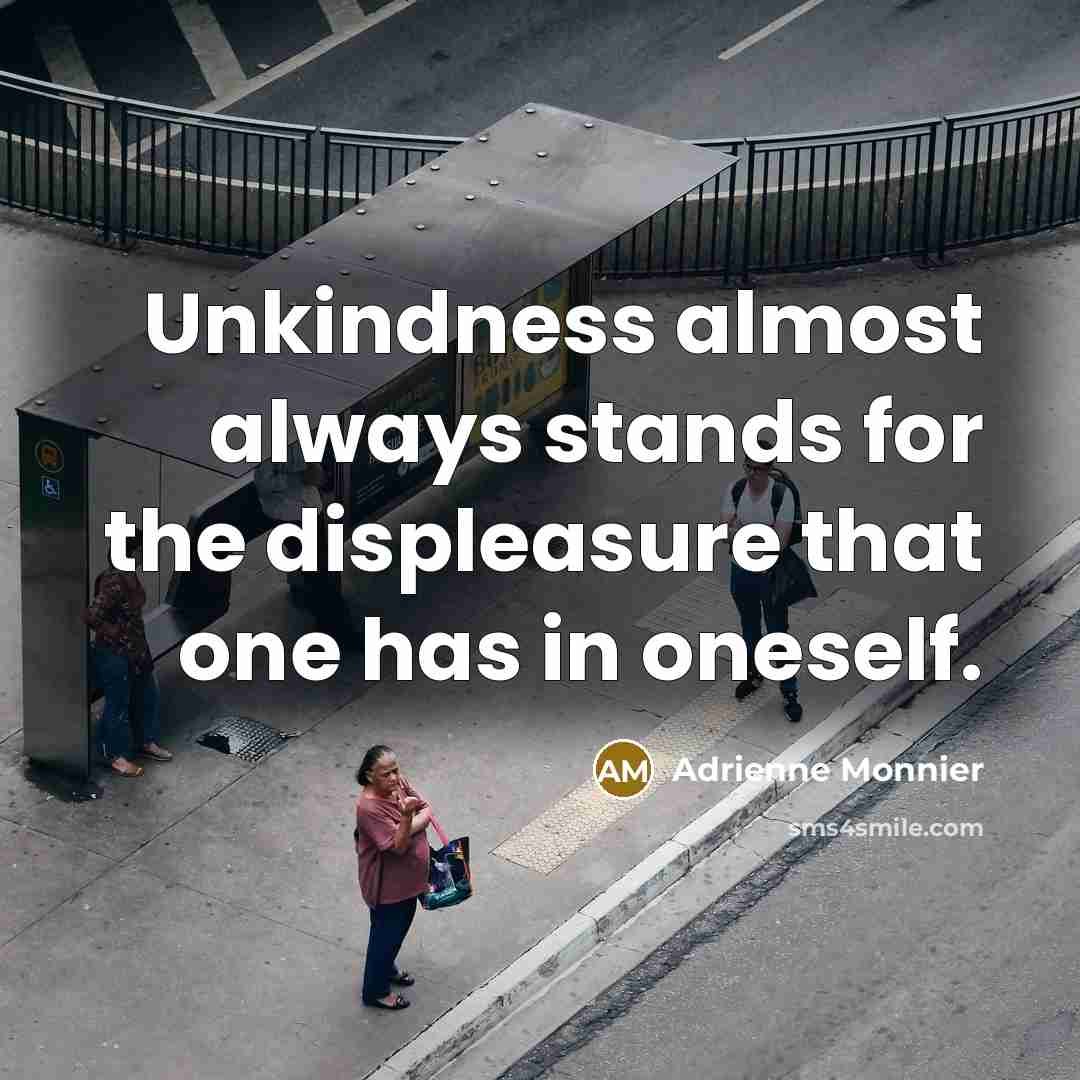 “Unkindness almost always stands for the displeasure that one has…” quote by Adrienne Monnier