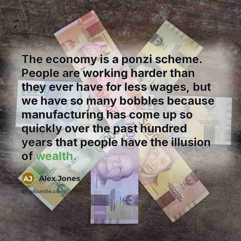 “The economy is a ponzi scheme. People are working harder…” quote by Alex Jones